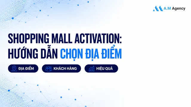 Shopping mall activation: Hướng dẫn chọn địa điểm